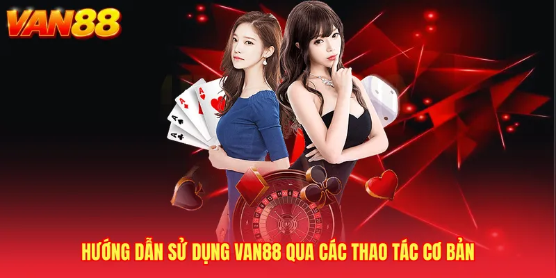 Hướng dẫn sử dụng VAN88 qua các thao tác cơ bản 